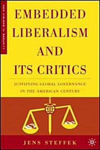 Embedded Liberalism and Its Critics: Justifying Global Governance in the American Century (Hardcover)