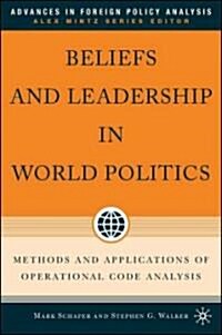 Beliefs and Leadership in World Politics: Methods and Applications of Operational Code Analysis (Hardcover)