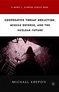 Cooperative Threat Reduction, Missile Defense and the Nuclear Future (Paperback, 2003)