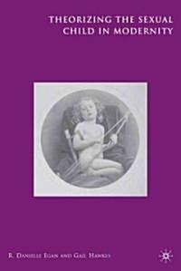 Theorizing the Sexual Child in Modernity (Hardcover)