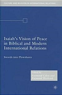 Isaiahs Vision of Peace in Biblical and Modern International Relations: Swords Into Plowshares (Hardcover)