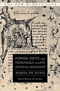 Power, Piety, and Patronage in Late Medieval Queenship: Maria de Luna (Hardcover)