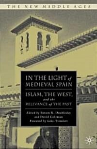 In the Light of Medieval Spain: Islam, the West, and the Relevance of the Past (Hardcover)