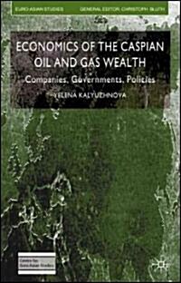 Economics of the Caspian Oil and Gas Wealth: Companies, Governments, Policies (Hardcover)