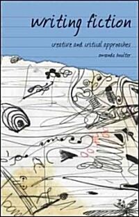 Writing Fiction : Creative and Critical Approaches (Hardcover)