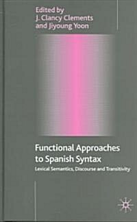 Functional Approaches to Spanish Syntax: Lexical Semantics, Discourse and Transitivity (Hardcover)