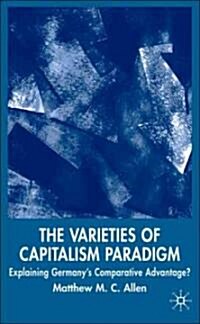The Varieties of Capitalism Paradigm: Explaining Germanys Comparative Advantage? (Hardcover)