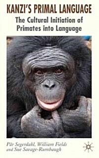 Kanzis Primal Language: The Cultural Initiation of Primates Into Language (Hardcover)