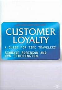 Customer Loyalty: A Guide for Time Travelers (Hardcover, 2006)