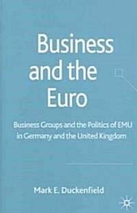 Business and the Euro: Business Groups and the Politics of Emu in Britain and Germany (Hardcover, 2006)