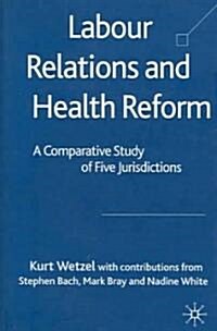 Labour Relations and Health Reform: A Comparitive Study of Five Jurisdictions (Hardcover)
