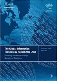 The Global Information Technology Report 2007-2008: Fostering Innovation Through Networked Readiness (Paperback)