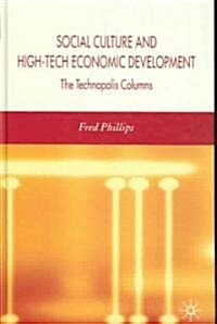 Social Culture and High-Tech Economic Development: The Technopolis Columns (Hardcover, 2006)