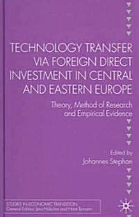 Technology Transfer Via Foreign Direct Investment in Central and Eastern Europe: Theory, Method of Research and Empirical Evidence (Hardcover)