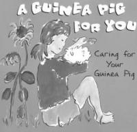 (A) Guinea pig for you : Caring for your guinea pig