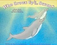 Who Grows Up in the Ocean?: A Book about Ocean Animals and Their Offspring (Paperback)