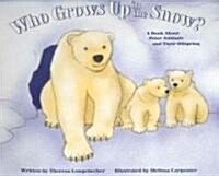 Who Grows Up in the Snow?: A Book about Polar Animals and Their Offspring (Paperback)