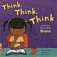 Think, Think, Think: Learning about Your Brain (Paperback)