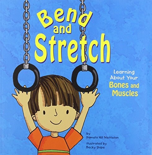 Bend and Stretch: Learning about Your Bones and Muscles (Paperback)