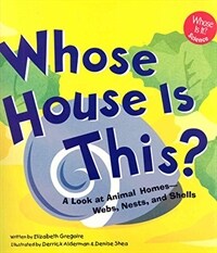 Whose house is this? : a look at animal homes-Webs, nests, and shells