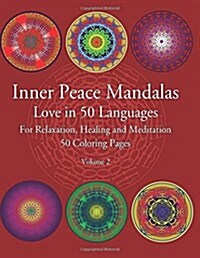 Inner Peace Mandalas Love in 50 Languages for Reflection, Healing and Meditation 50 Coloring Pages: Mandalas Coloring Book Helps Reduce Stress and Ach (Paperback)