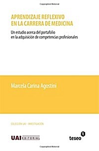 Aprendizaje reflexivo en la carrera de medicina: Un estudio acerca del portafolio en la adquisici? de competencias profesionales (Paperback)