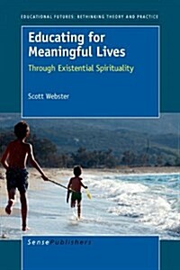 Educating for Meaningful Lives: Through Existential Spirituality (Hardcover)