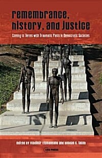 Remembrance, History, and Justice: Coming to Terms with Traumatic Pasts in Democratic Societies (Hardcover)