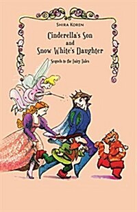 Cinderellas Son and Snow Whites Daughter: Sequels to the Fairy Tales (Paperback)