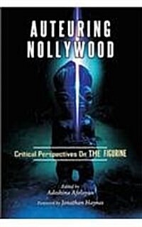 Auteuring Nollywood. Critical Perspectives on the Figurine (Paperback)