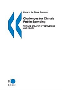 China in the Global Economy Challenges for Chinas Public Spending: Toward Greater Effectiveness and Equity (Paperback)