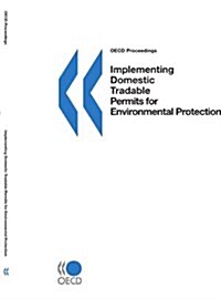 OECD Proceedings Implementing Domestic Tradable Permits for Environmental Protection (Paperback)