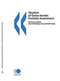 Taxation of Cross-Border Portfolio Investment: Mutual Funds and Possible Tax Distortions (Paperback)