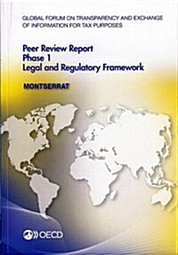 Global Forum on Transparency and Exchange of Information for Tax Purposes Peer Reviews: Montserrat 2012: Phase 1: Legal and Regulatory Framework (Paperback)