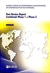 Global Forum on Transparency and Exchange of Information for Tax Purposes Peer Reviews: Greece 2012: Combined: Phase 1 + Phase 2 (Paperback)