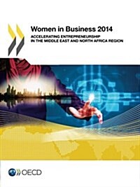 Women in Business 2014: Accelerating Entrepreneurship in the Middle East and North Africa Region (Paperback)