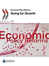 Economic Policy Reforms: Going for Growth: 2015 (Paperback)