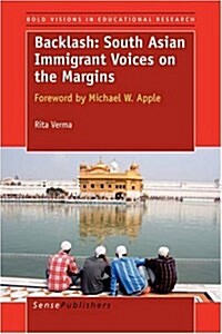 Backlash: South Asian Immigrant Voices on the Margins: Foreword by Michael Apple (Paperback)