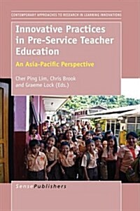 Innovative Practices in Pre-Service Teacher Education: An Asia-Pacific Perspective (Paperback)