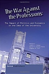 The War Against the Professions: The Impact of Politics and Economics on the Idea of University (Paperback)