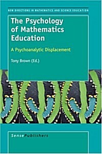 The Psychology of Mathematics Education: A Psychoanalytic Displacement (Paperback)