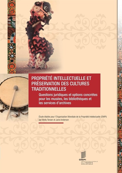 Propriete Intellectuelle Et Preservation Des Cultures Traditionnelles: Questions Juridiques Et Options Concretes Pour Les Musees, Les Bibliotheques Et (Paperback)