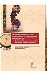 La Propiedad Intellectual y La Salvaguardia de Las Culturas Tradicionales: Cuestiones Juridicas y Opciones Practicas Para Museos, Bibliotecas y Archiv (Paperback)