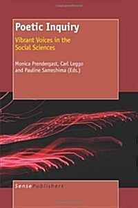 Poetic Inquiry: Vibrant Voices in the Social Sciences (Paperback)
