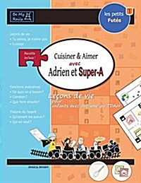Les Petits Futes Cuisiner & Aimer Avec Adrien Et Super-A : Lecons de Vie Pour Enfants Avec Autisme Ou Tdah (Paperback)