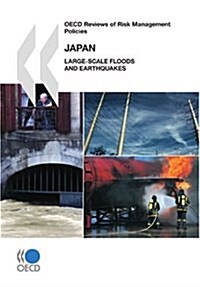 OECD Reviews of Risk Management Policies Japan: Large-Scale Floods and Earthquakes (Paperback)