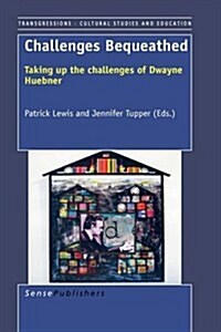 Challenges Bequeathed: Taking Up the Challenges of Dwayne Huebner (Paperback)