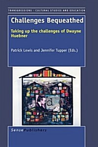 Challenges Bequeathed: Taking Up the Challenges of Dwayne Huebner (Hardcover)