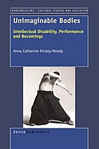 Unimaginable Bodies: Intellectual Disability, Performance and Becomings (Hardcover)
