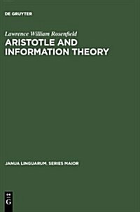 Aristotle and Information Theory: A Comparison of the Influence of Causal Assumptions on Two Theories of Communication (Hardcover, Reprint 2012)